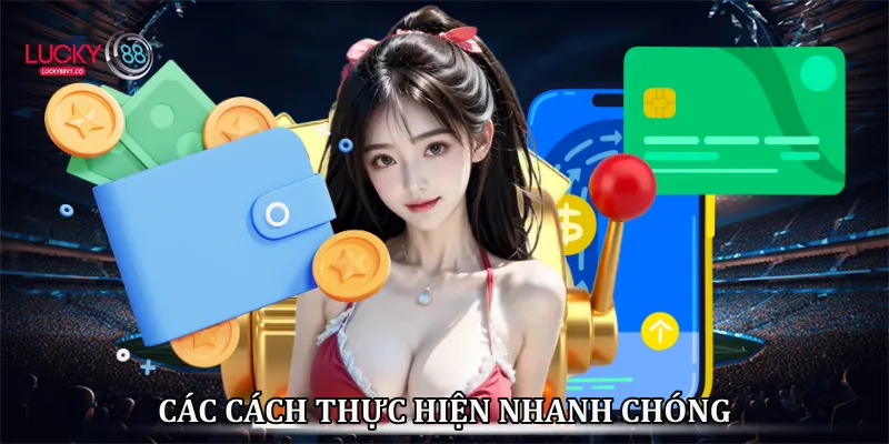 Nạp Tiền Lucky88 - Hướng Dẫn Nạp Tiền Nhanh Các cách thực hiện nhanh chóng