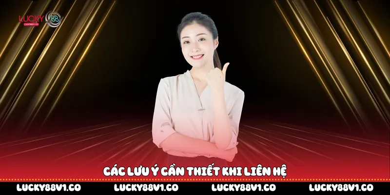 Liên Hệ Lucky88 Các lưu ý cần thiết khi liên hệ