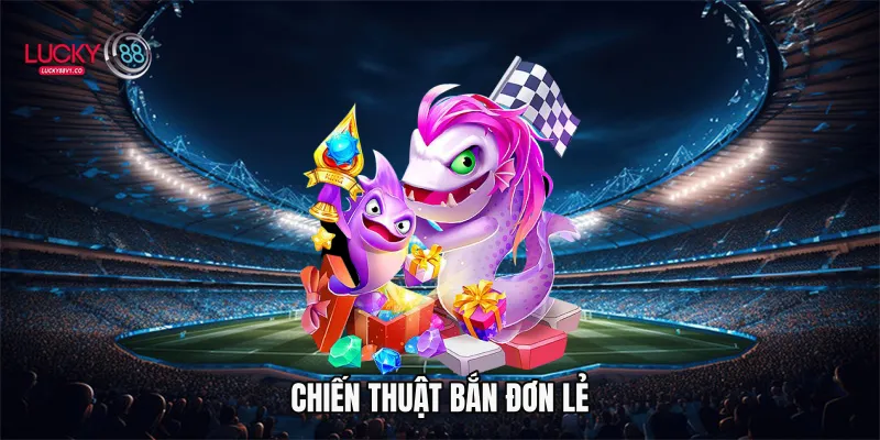 Bắn Cá Tiên Lucky88 - Game Đổi Thưởng Hấp Dẫn 2026 Chiến thuật bắn đơn lẻ