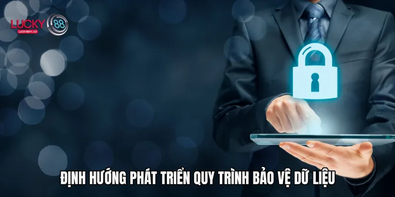 Chính sách bảo mật Định hướng phát triển quy trình bảo vệ dữ liệu
