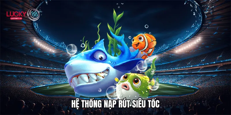 Bắn Cá Tiên Lucky88 - Game Đổi Thưởng Hấp Dẫn 2026 Hệ thống nạp rút siêu tốc
