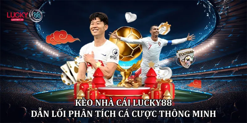 Kèo Nhà Cái Lucky88 Phân Tích Tỷ Lệ Cược Chuẩn Xác 2026 Kèo nhà cái