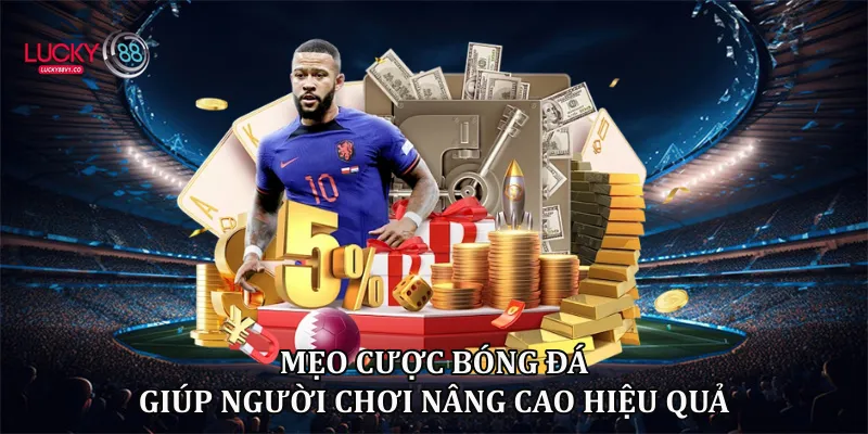 Mẹo Cược Bóng Đá Lucky88 Giúp Tăng Tỷ Lệ Chiến Thắng 2026 Mẹo cược bóng đá