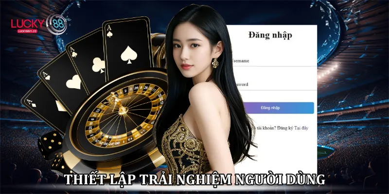 Đăng Nhập Lucky88 - Hướng Dẫn Tham Gia Cá Cược Lucky88 Thiết lập trải nghiệm người dùng