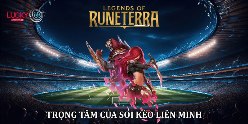 Soi Kèo Liên Minh Lucky88 - Bí Kíp Dự Đoán Chuẩn 2026 Trọng tâm của soi kèo liên minh