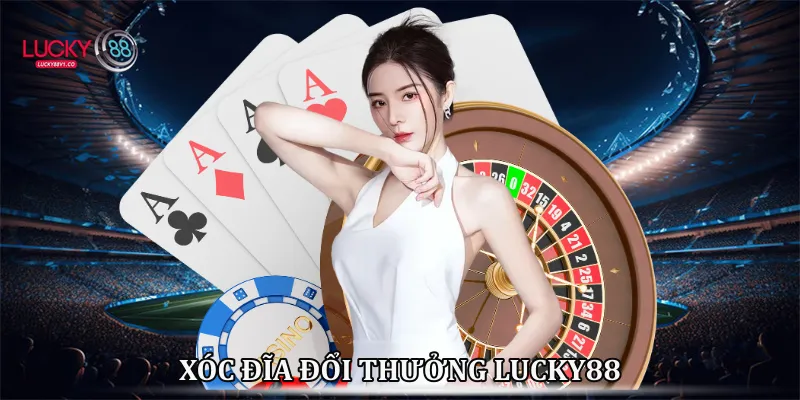 Xóc Đĩa Đổi Thưởng Lucky88 - Sảnh Cược Đẳng Cấp Dẫn Đầu 2026 Xóc đĩa đổi thưởng