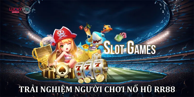 Review Nổ Hũ RR88 So Sánh Trải Nghiệm Game Slot Với Lucky88 Trải nghiệm người chơi nổ hũ RR88