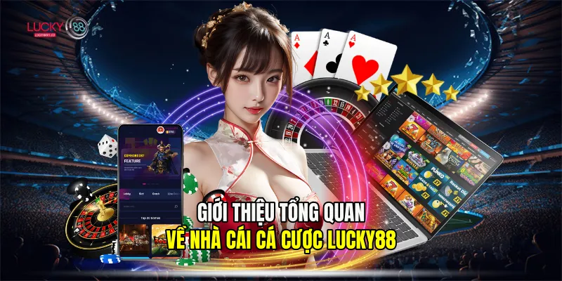 Trang Chủ Giới thiệu tổng quan về nhà cái cá cược Lucky88